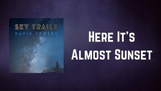 David Crosby - Here It's Almost Sunset (Lyrics)