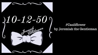 #Cauliflower (Kaylee's Song) by Jeremiah the Gentleman