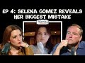Ep 4 Selena Gomez Reveals Her Biggest Mistake