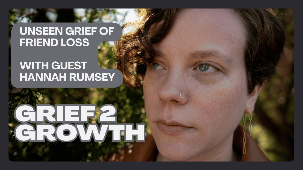 Grieving the Loss of a Friend | Hannah Rumsey on Platonic Love, Storytelling, and Healing