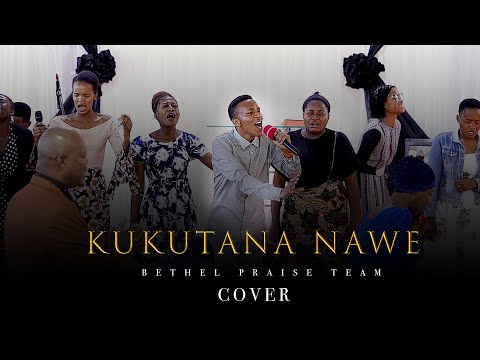 KUKUTANA NAWE - BETHEL PRAISE TEAM