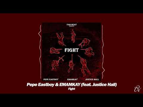 Pepe Eastboy & EMAMKAY (feat. Justice Hall) - Fight