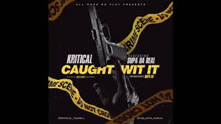 Kritical Caught Wit It Ft Supa Da Real