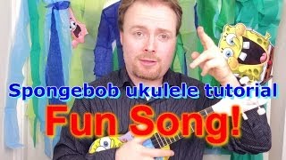 Spongebob Ukulele Tutorial - The Fun Song!