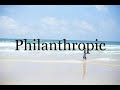 How To Pronounce Philanthropic🌈🌈🌈🌈🌈🌈Pronunciation Of Philanthropic
