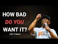How Bad Do You Want It? | Eric Thomas Motivational Speech