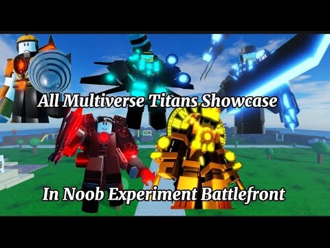 All Multiverse Titans Showcase in Noob Experiment Battlefront 