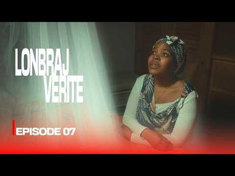 LONBRAJ VERITE (EPISODE 07)