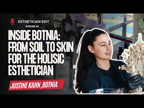Inside Botnia: From Soil to Skin For Holistic Estheticians with Founder Justine Kahn