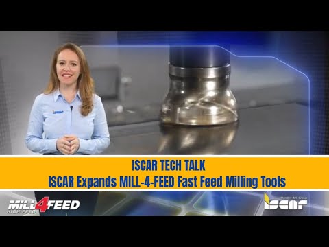 ISCAR TECH TALK - ISCAR Expands MILL-4-FEED Fast Feed Milling Tools