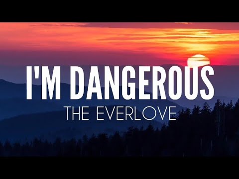 I'm Dangerous (Lyrics)- The Everlove