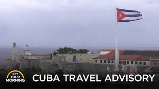 Cuba Travel Advisory | Your Morning