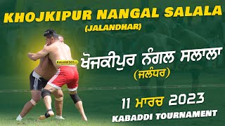 Khojkipur Nangal Salala (Jalandhar) Kabaddi Tournament 11 Mar 2023