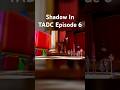 Shadow in TADC - Episode 6