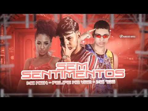 MC 10G E FELIPE NA VOZ E MC NICK SEM SENTIMENTOS (sem vinheta)