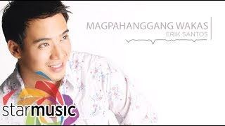 Erik Santos - Magpahanggang Wakas (Audio) 🎵 | Loving You   Now