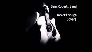 Sam Roberts Band - Never Enough (Cover)