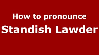 How to pronounce Standish Lawder