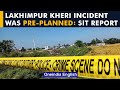 lakhimpur kheri incident was pre planned says sit report oneindia news