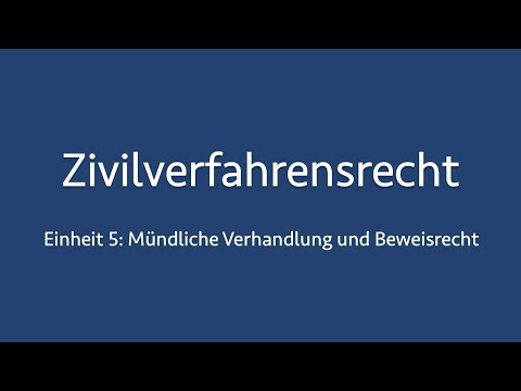 Zivilverfahrensrecht 5: Mündliche Verhandlung und Beweisrecht