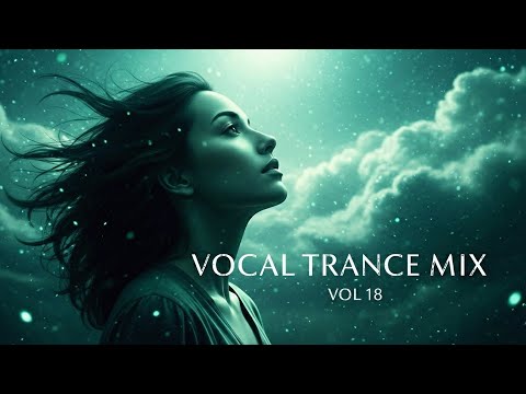 Vocal Trance Mix Vol.18 💫 | Euphoric & Uplifting Female Vocals | Trance 2025