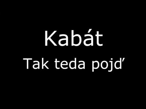 Kabát - Tak teda pojď
