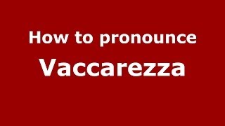 How to pronounce Vaccarezza