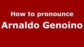How to pronounce Arnaldo Genoino