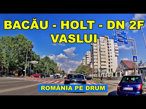 Traseul Bacau - Holt - Calea Barladului DN 2F in 2024
