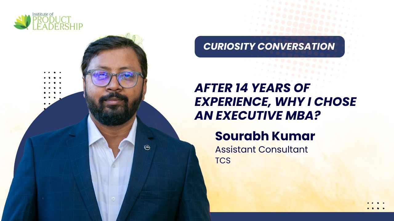 After 14 Years of Experience, Why I Chose an Executive MBA | Sourabh Kumar