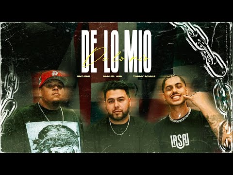 DE LO MÍO – SAMUEL ASH x NIKO EME X TOMMY ROYALE – LYRIC VIDEO