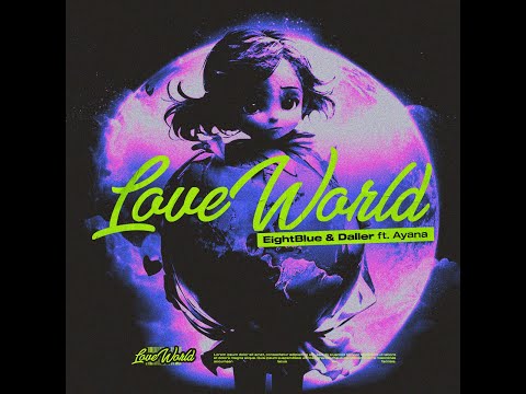 EightBlue & Daller Ft. Ayana - Love World
