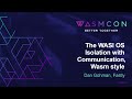 The WASI OS - Isolation with Communication, Wasm style - Dan Gohman, Fastly