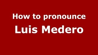 How to pronounce Luis Medero