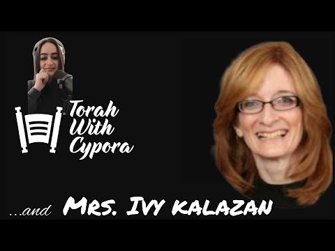TORAH WITH CYPORA Episode 4- Mrs. Ivy Kalazan (ORIGINALLY RELEASED 08/31/22)