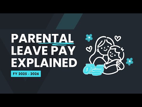 Parental Leave Pay Explained 2025 / 2026 FY