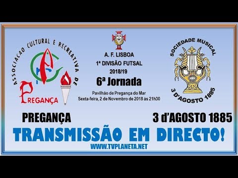 Transmissão Futsal: PREGANÇA x 3 d'AGOSTO 1885 - 1ª Divisão AFL 2018/19