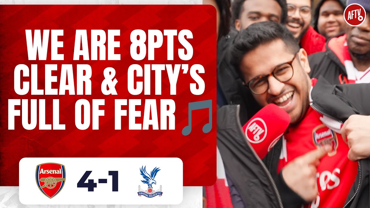 Arsenal 4-1 Crystal Palace | We Are 8pts Clear & City’s Full Of Fear🎵