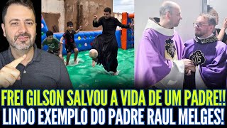 FREI GILSON SALVOU A VIDA DE UM PADRE!! LINDO EXEMPLO DO PADRE RAUL MELGES!!
