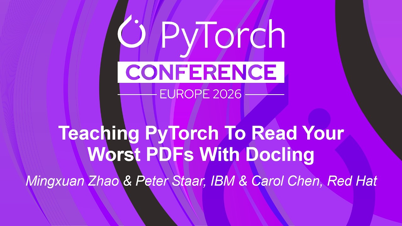Teaching PyTorch To Read Your Worst PDFs With Docling - Mingxuan Zhao, Peter Staar & Carol Chen
