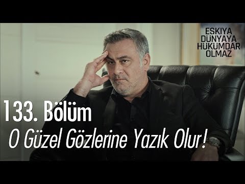O güzel gözlerine yazık olur!  - Eşkıya Dünyaya Hükümdar Olmaz 133. Bölüm