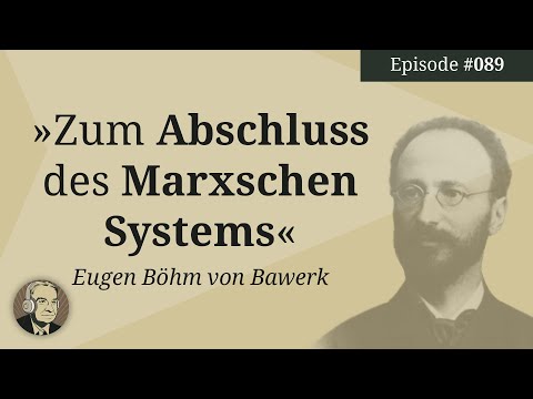 Episode 89: Vorbemerkung aus „Zum Abschluss des Marxschen Systems“ (Eugen Böhm von Bawerk)
