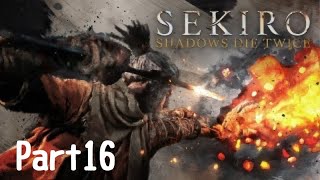 ［SEKIRO］#16 セキロウゆる～く初見プレイ