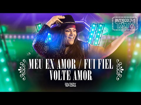 TATY DANTAS - MEU EX AMOR / FUI FIEL / VOLTE AMOR