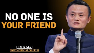 No One Is Your Friend | Jack Ma Best Motivational Speech