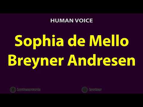 How to Pronounce Sophia de Mello Breyner Andresen