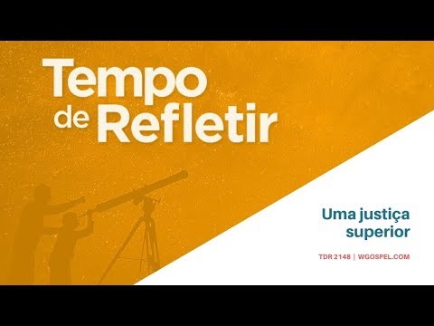 Tempo de Refletir 2148 - Uma justiça superior