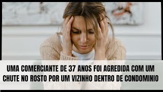 UMA comerciante foi agredida dentro do condomínio por um vizinho na frente de seu filho