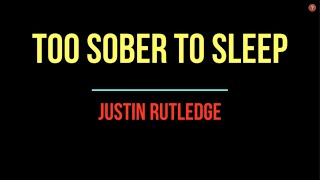 "TOO SOBER TO SLEEP" - JUSTIN RUTLEDGE ( LYRICS VIDEO )