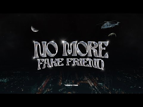 TEMPO TRIS - NO MORE FAKE FRIEND